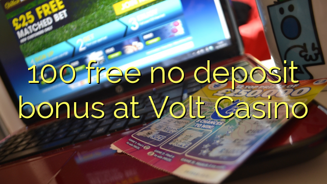 100 mbebasake ora bonus simpenan ing Volt Casino