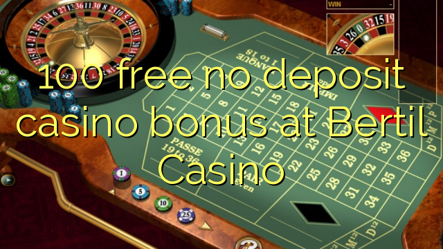 100 free no deposit casino bonus at Bertil Casino