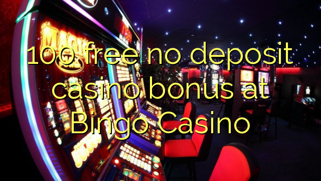 100 ngosongkeun euweuh bonus deposit kasino di Bingo Kasino