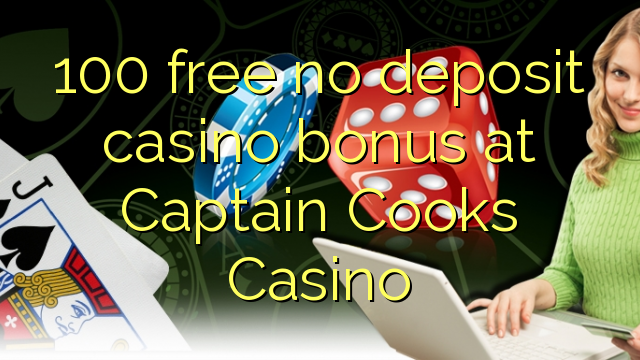 100 free no deposit casino bonus at Captain Cooks Casino