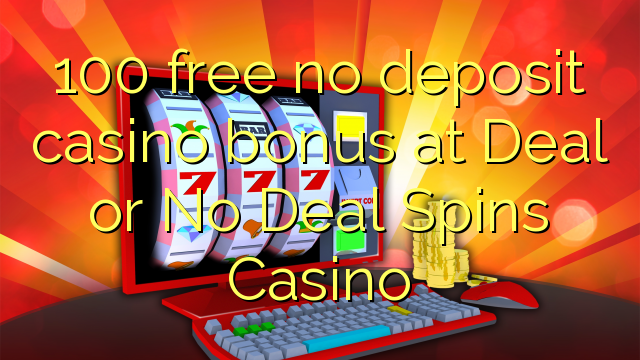 100 ingyenes, nem letétbe helyezett kaszinó bónusz Deal vagy No Deal Spins Casino-en