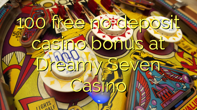Dreamy Seven Casino的100免费无存款赌场奖金