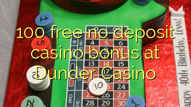 100 free no deposit casino bonus at Dunder Casino