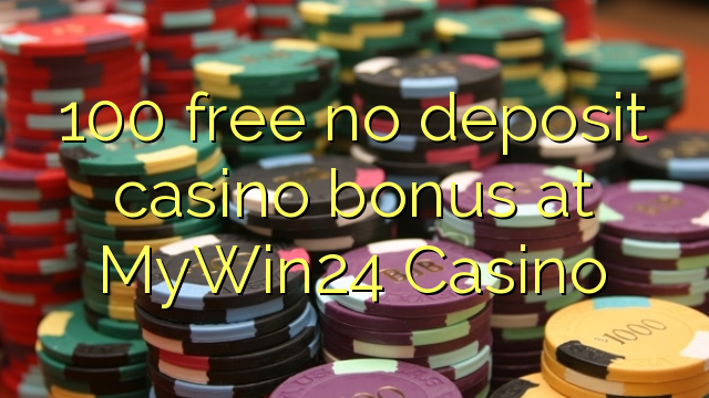 100 free no deposit casino bonus at MyWin24 Casino