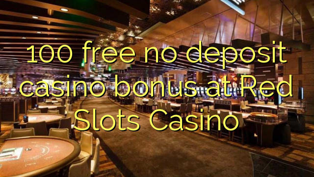 100 ngosongkeun euweuh bonus deposit kasino di Beureum liang Kasino
