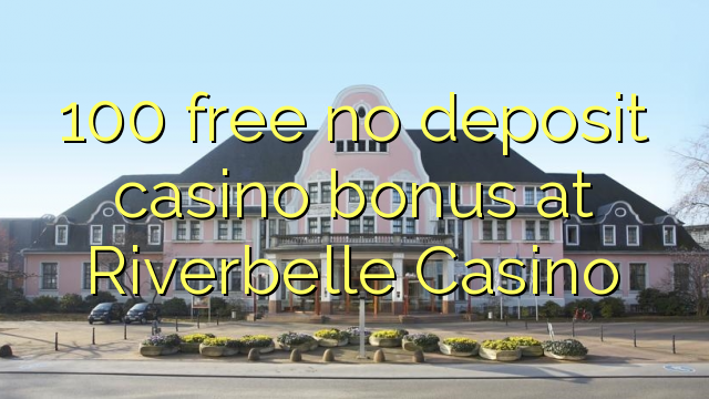Riverbelle Casino-da 100 pulsuz depozit qazanmaq bonusu yoxdur