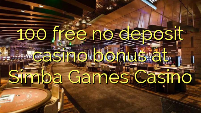 100 free no deposit casino bonus at Simba Games Casino