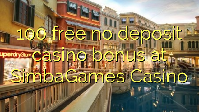 100 free no deposit casino bonus at SimbaGames Casino