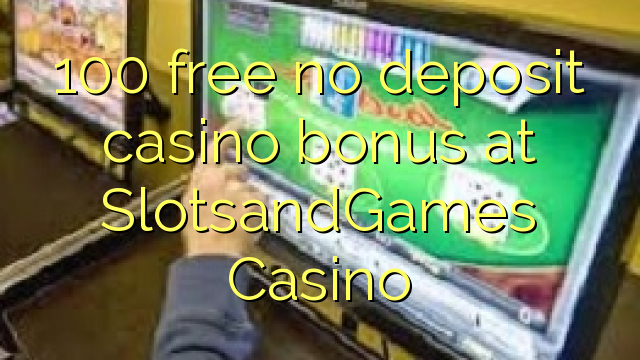 100 ngosongkeun euweuh bonus deposit kasino di SlotsandGames Kasino