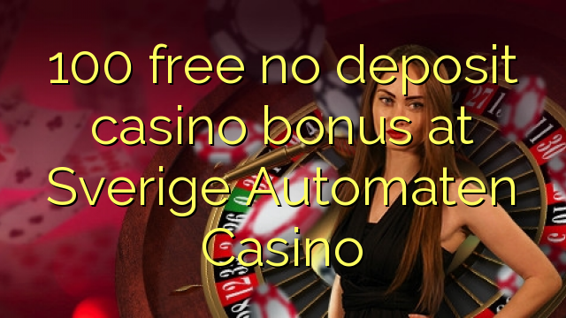 100 free no deposit casino bonus at Sverige Automaten Casino