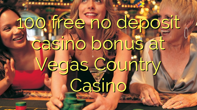 100 უფასო no deposit casino bonus at Vegas ქვეყანა Casino