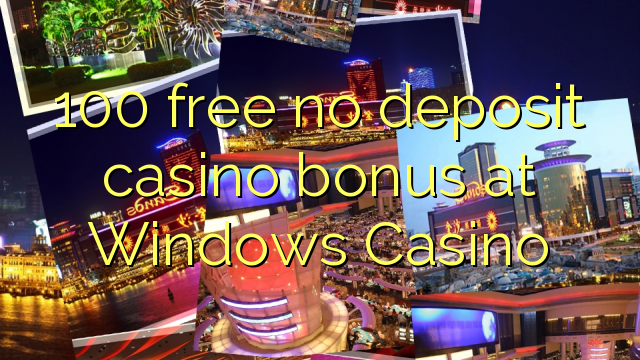 在Windows赌场100免费没有存款赌场奖金