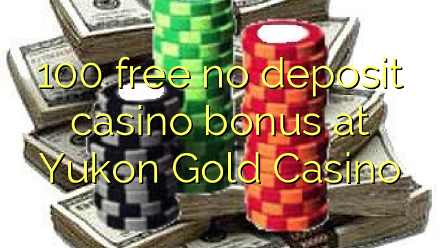 100 libreng walang deposit casino bonus sa Yukon Gold Casino