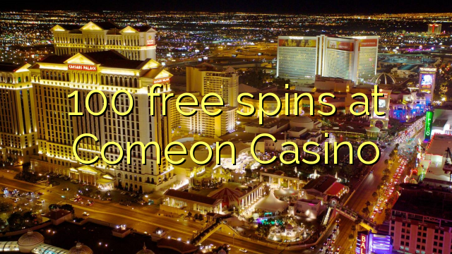 100 free spins at Comeon Casino