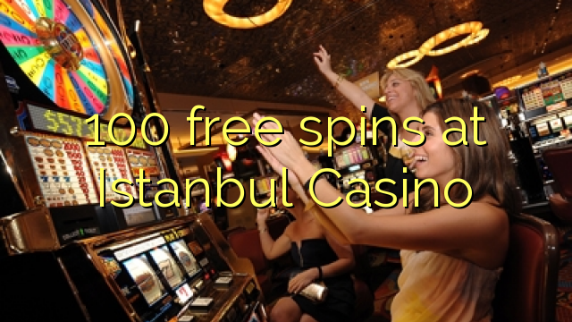 100 free spins at Istanbul Casino