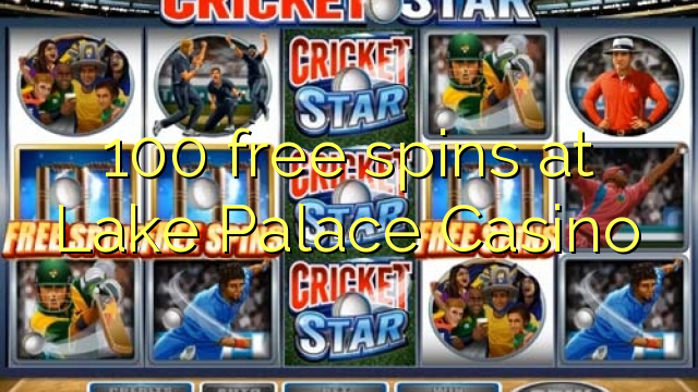 100 free spins at Lake Palace Casino