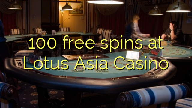 100 free spins at Lotus Asia Casino