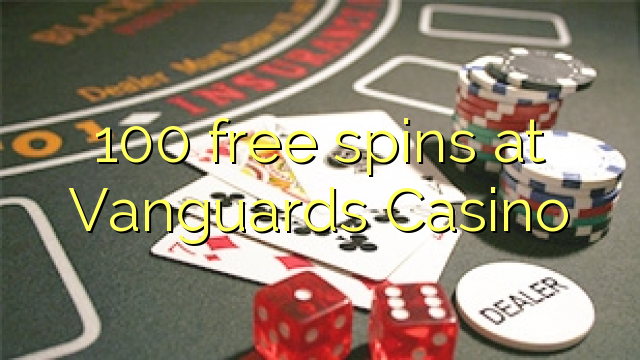 100 free spins at Vanguards Casino