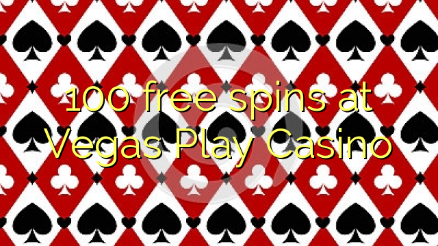 100 free spins at Vegas Play Casino