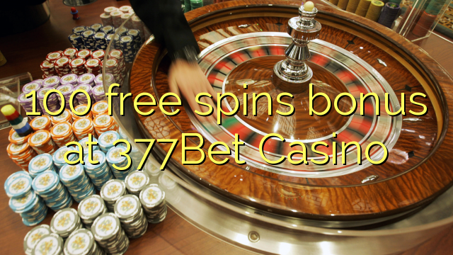 100 free spins bonus at 377Bet Casino