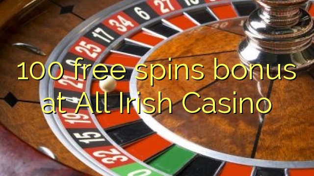 100 free spins bonus at All Irish Casino