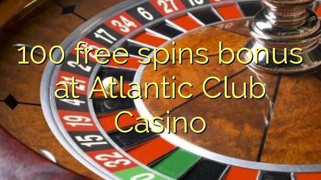 100 free spins bonus at Atlantic Club Casino