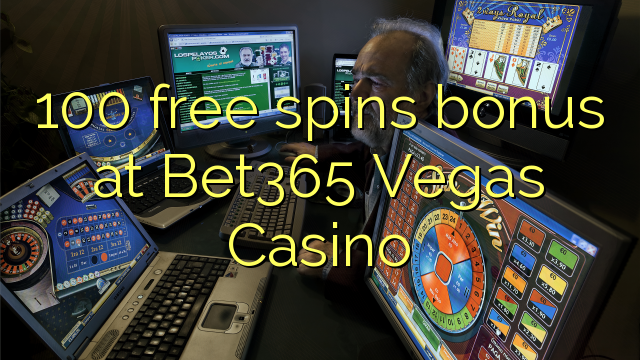 100 ຟຣີຫມຸນເງິນໃນ Bet365 Vegas Casino
