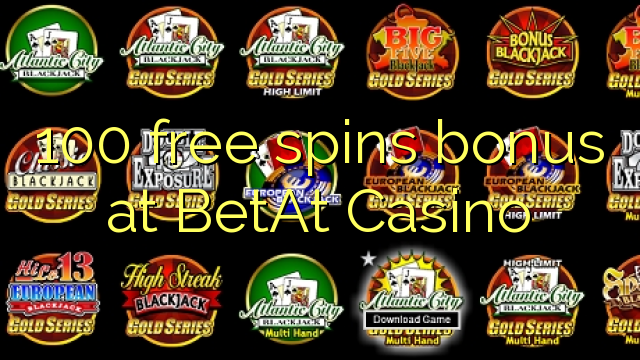 100 free spins bonus at BetAt Casino