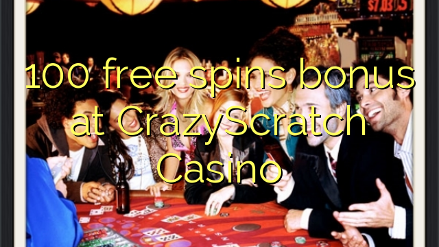 100 free spins bonus at CrazyScratch Casino