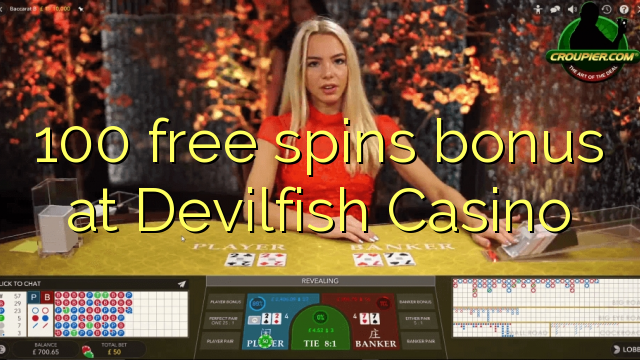 100 free spins bonus at Devilfish Casino