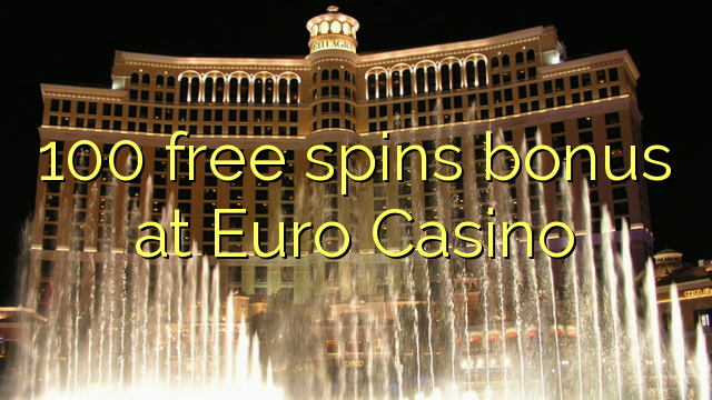 100 free spins bonus at Euro Casino