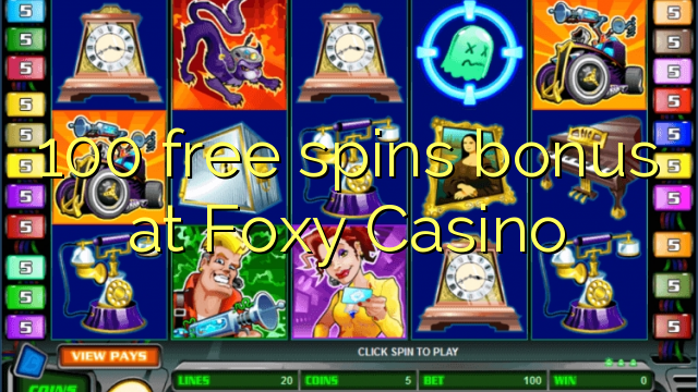 100 free spins bonus at Foxy Casino