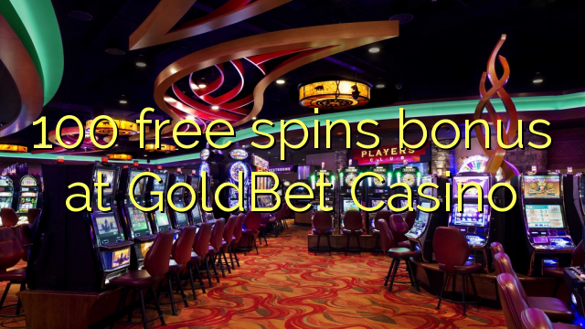 100 free spins bonus at GoldBet Casino