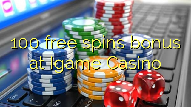 100 free spins bonus at Igame Casino