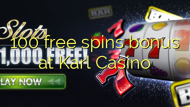 100 bebas berputar bonus di Karl Casino