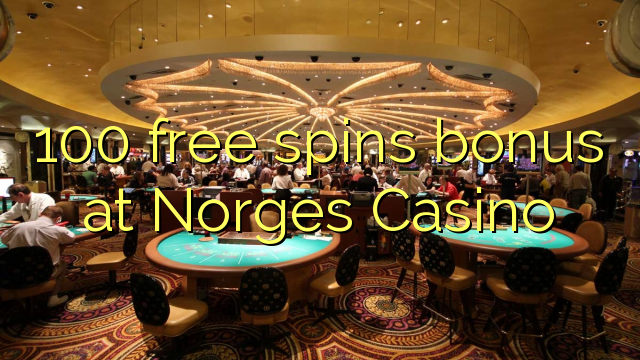 100 free spins bonus at Norges Casino