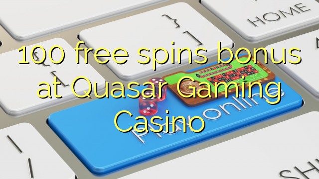 100 бесплатни бодови на Quasar Gaming Casino