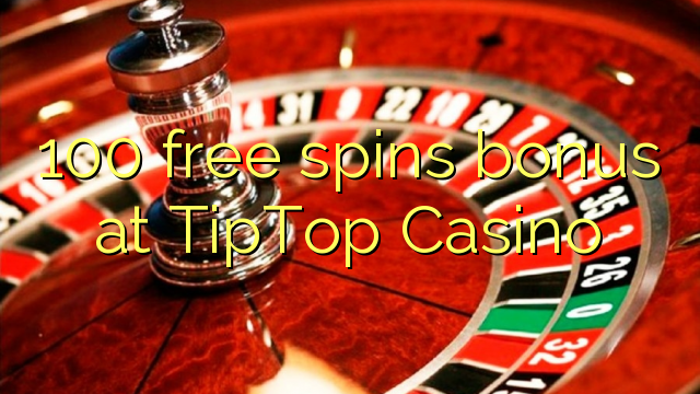 100 free spins bonus at TipTop  Casino