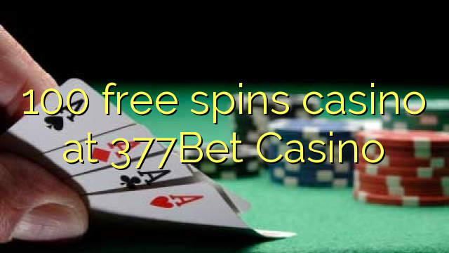 Ang 100 free spins casino sa 377Bet Casino