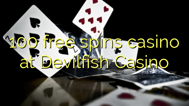 100 free spins casino at Devilfish Casino