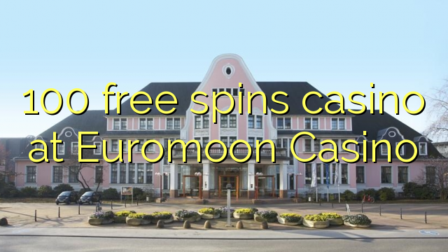 100 bébas spins kasino di Euromoon Kasino