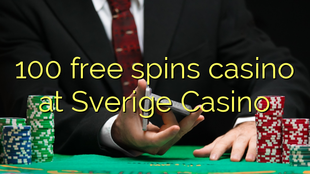 100 free spins casino at Sverige Casino