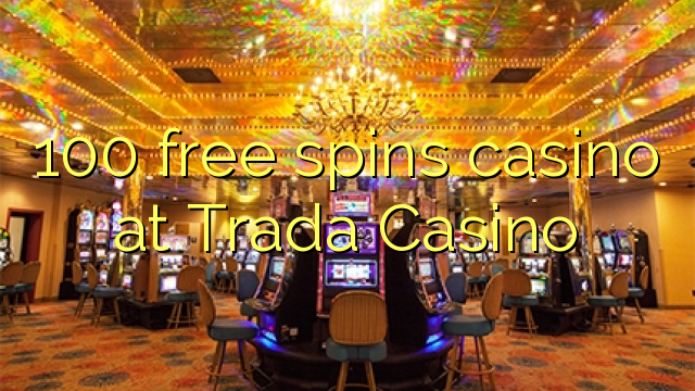 100 free spins casino at Trada Casino