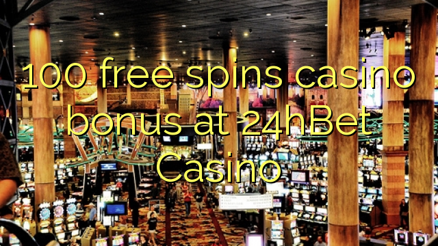 100 free spins casino bonus at 24hBet Casino