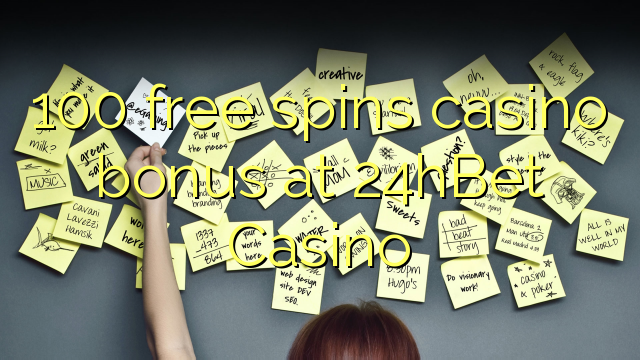 100 free inā Casino bonus i 24hBet Casino