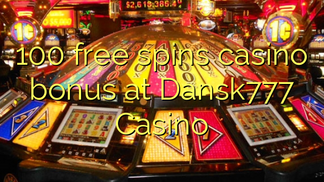 100 senza spins Bonus Casinò à Dansk777 Casino