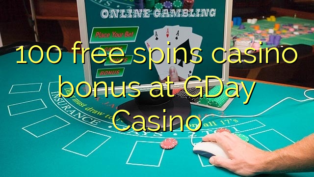 100 senza spins Bonus Casinò à GDay Casino