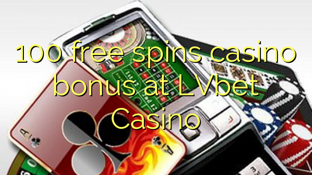 100 free spins casino bonus at LVbet Casino