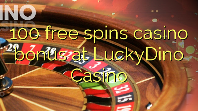 100 free spins casino bonus at LuckyDino Casino