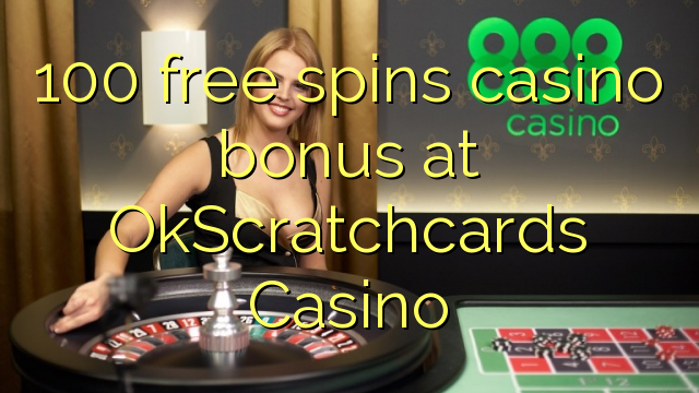 100 bepul OkScratchcards Casino kazino bonus Spin